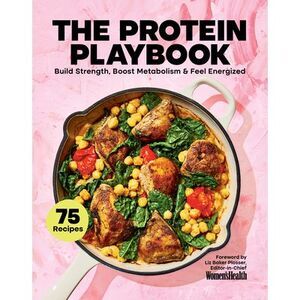 The Protein Playbook: Build Strength, Boost Metabolism, and Feel Energized -- Wo